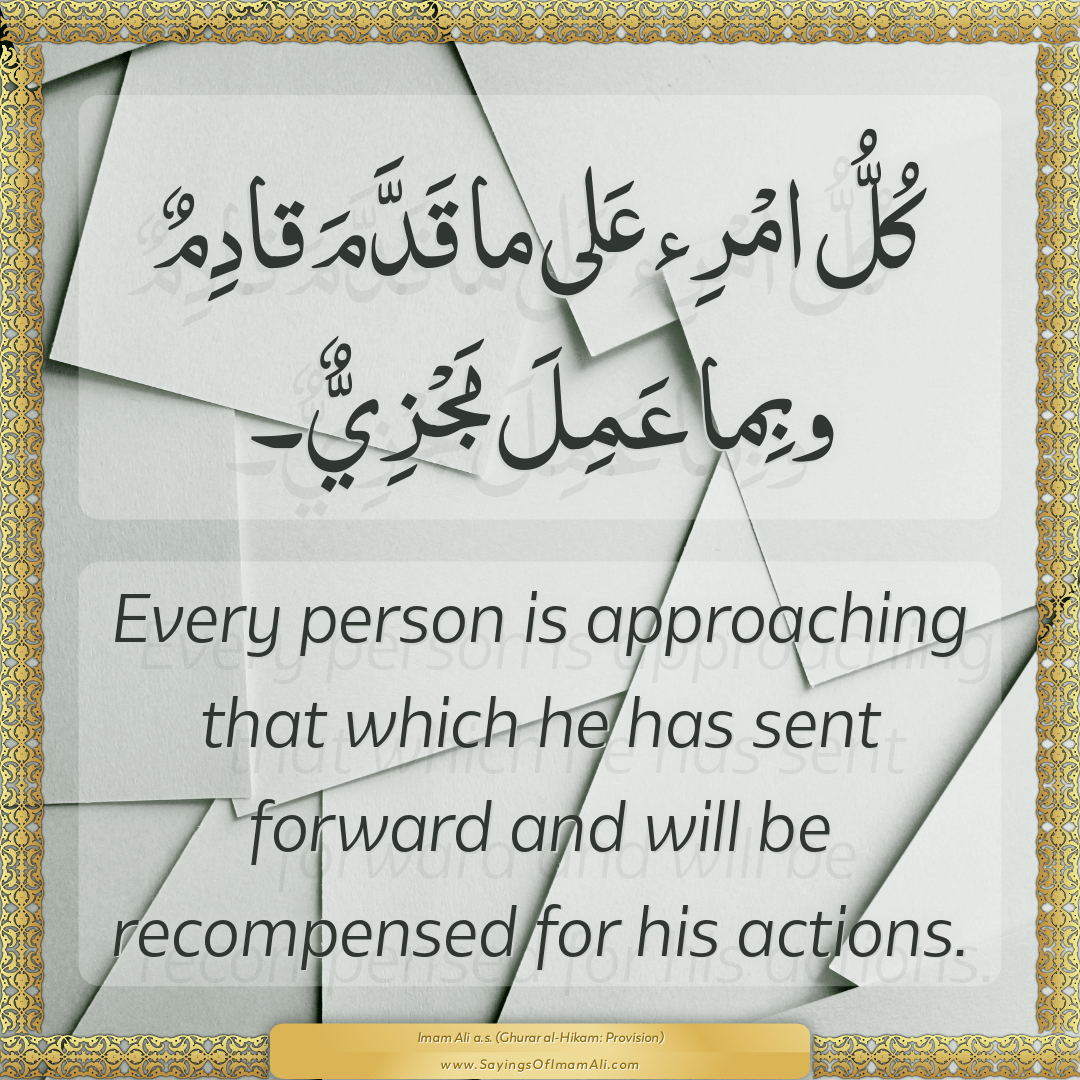 Every person is approaching that which he has sent forward and will be...